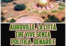 Auroville, la città che vive senza politica, denaro e religione